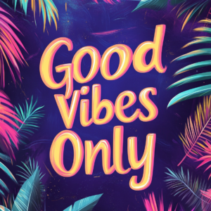 Good Vibes Only